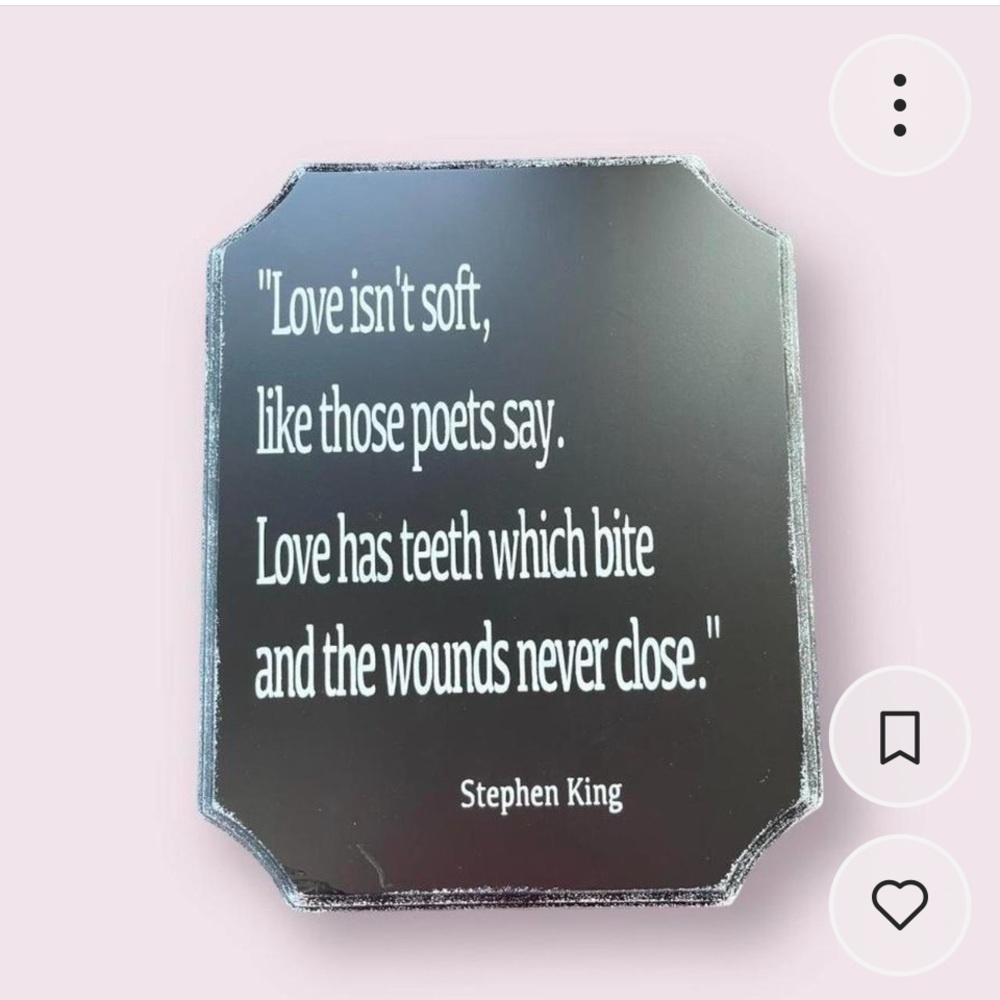 “Love isn’t soft” by Steven King Plaque